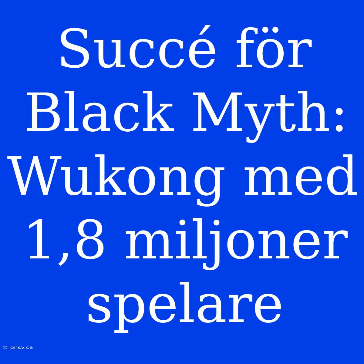 Succé För Black Myth: Wukong Med 1,8 Miljoner Spelare