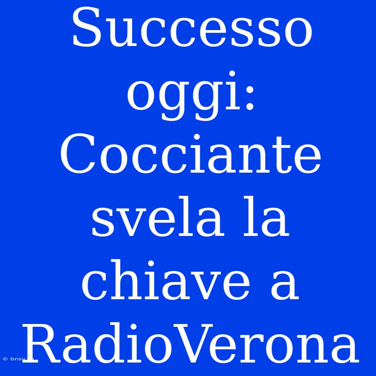 Successo Oggi: Cocciante Svela La Chiave A RadioVerona