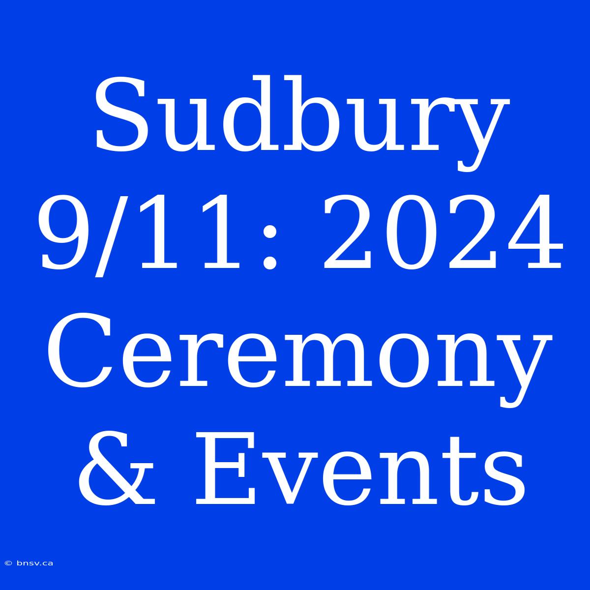 Sudbury 9/11: 2024 Ceremony & Events