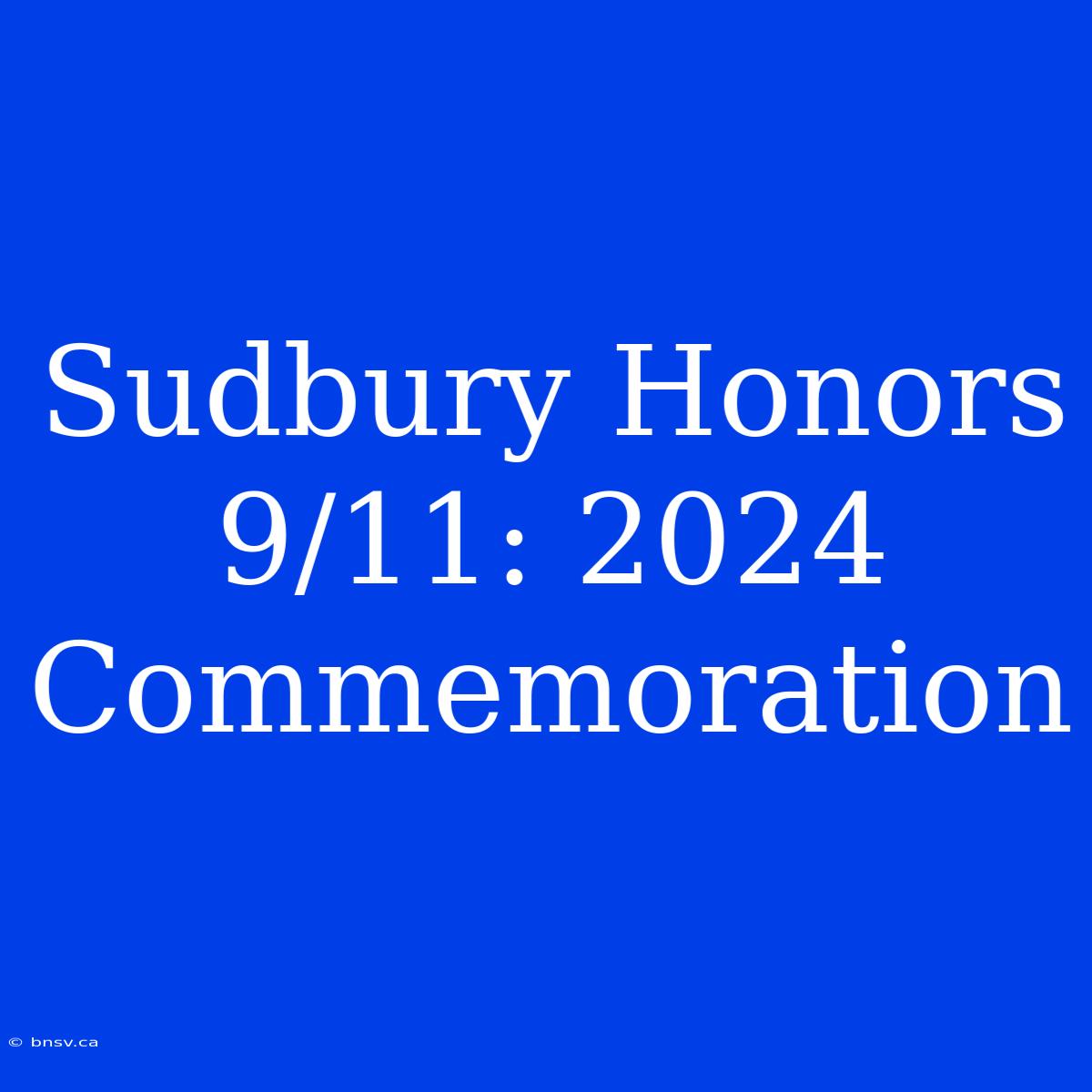 Sudbury Honors 9/11: 2024 Commemoration