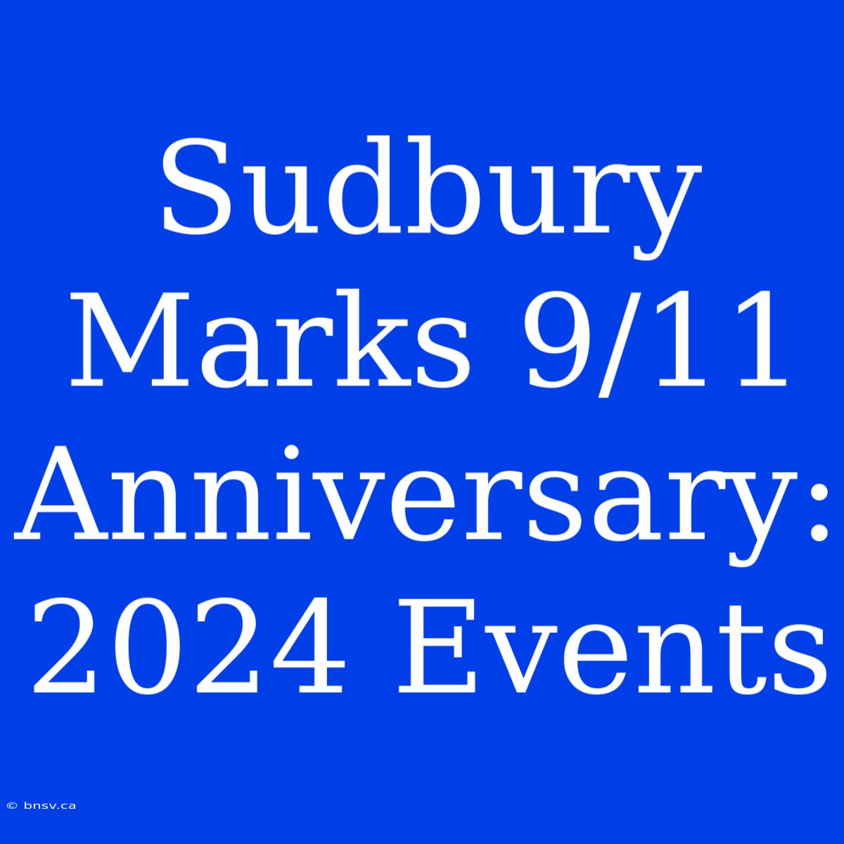 Sudbury Marks 9/11 Anniversary: 2024 Events