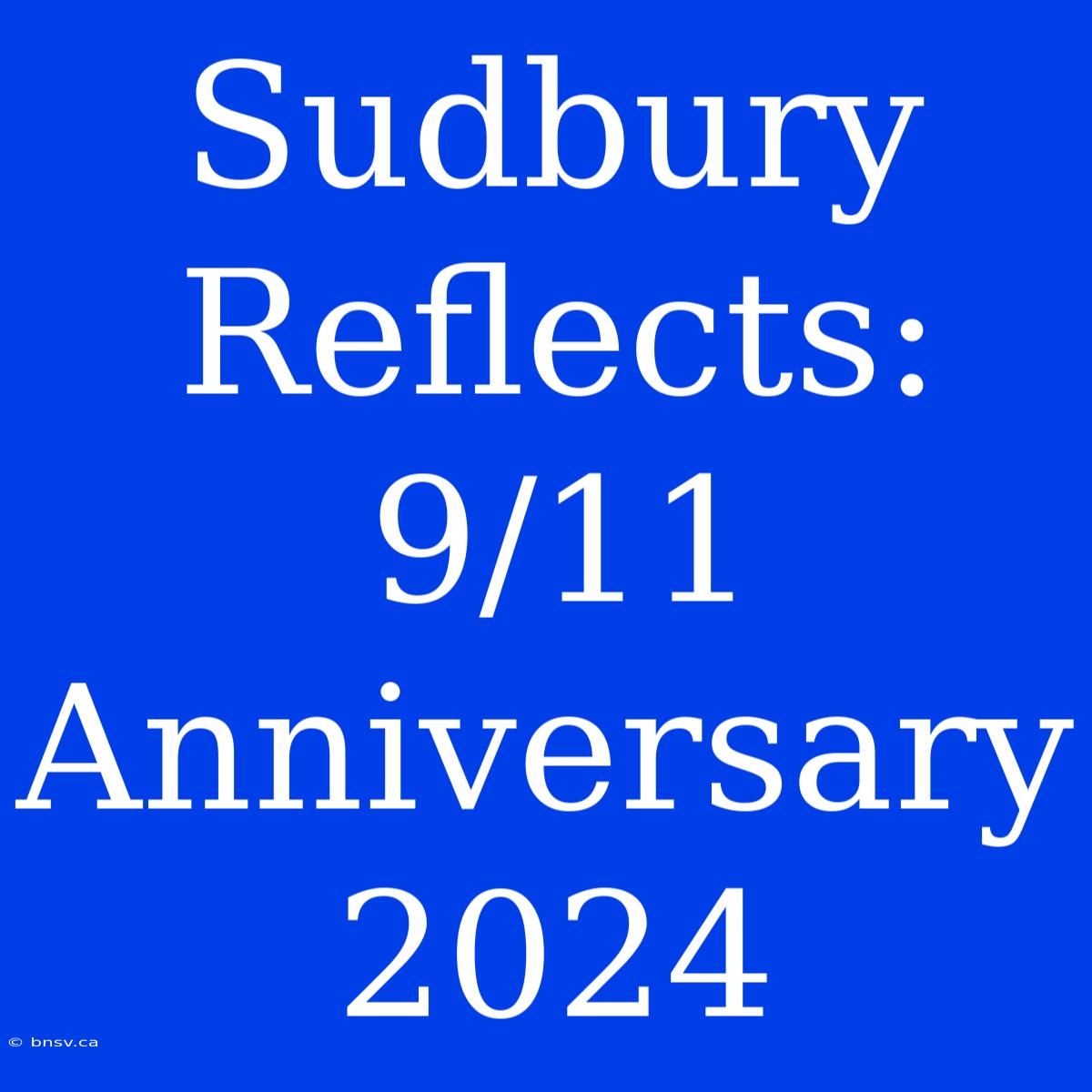 Sudbury Reflects: 9/11 Anniversary 2024