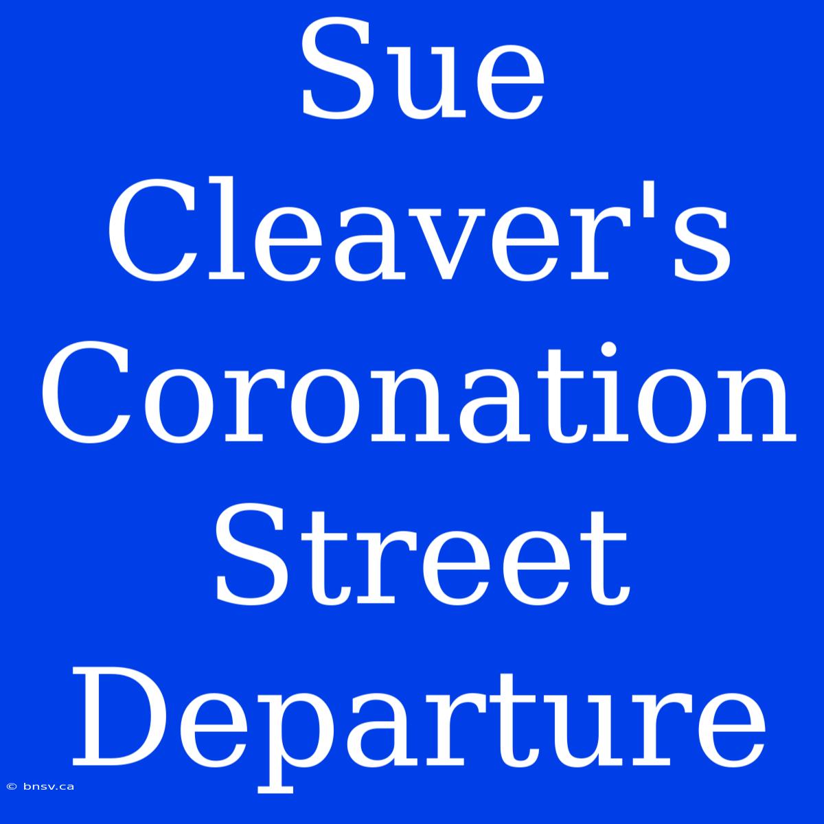 Sue Cleaver's Coronation Street Departure