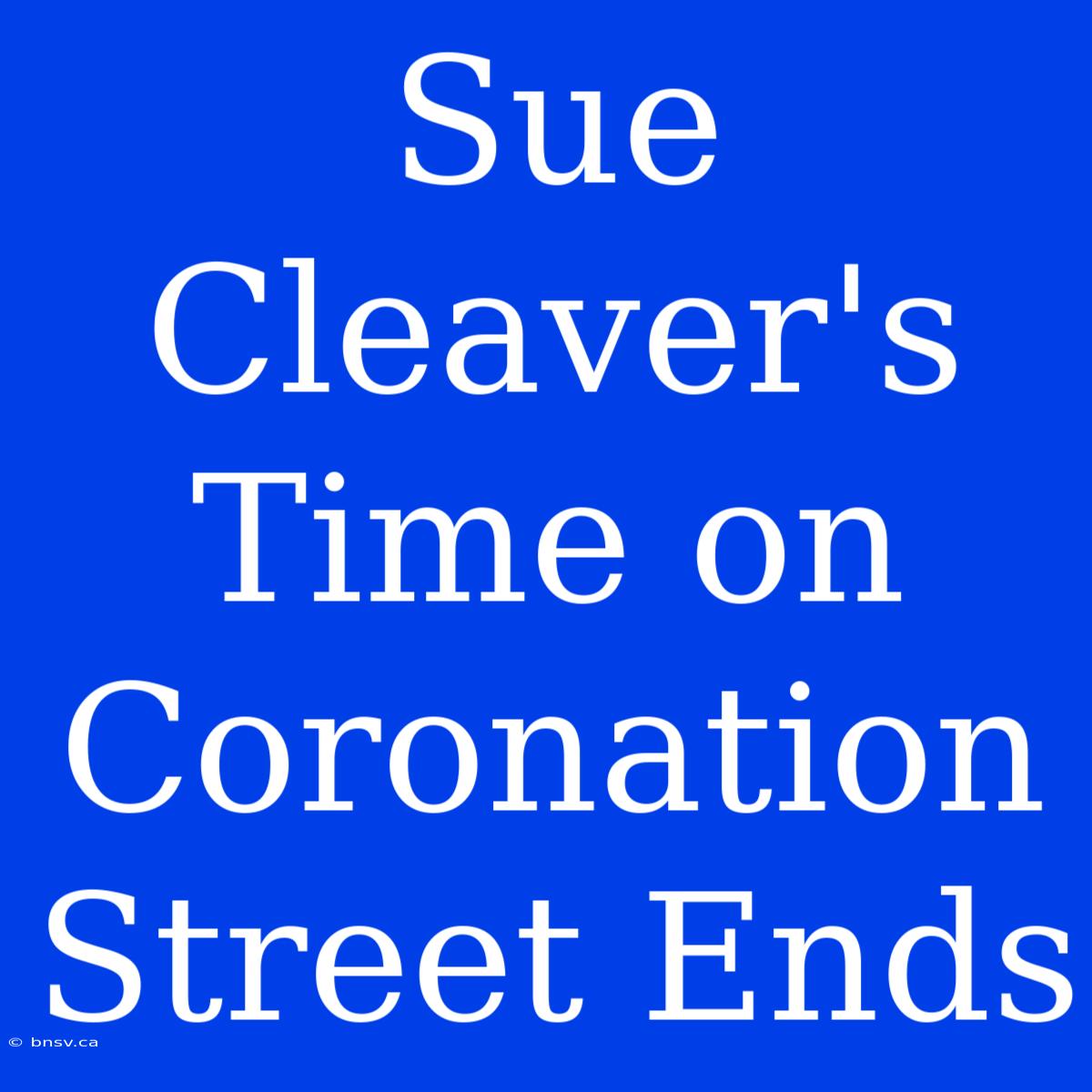 Sue Cleaver's Time On Coronation Street Ends