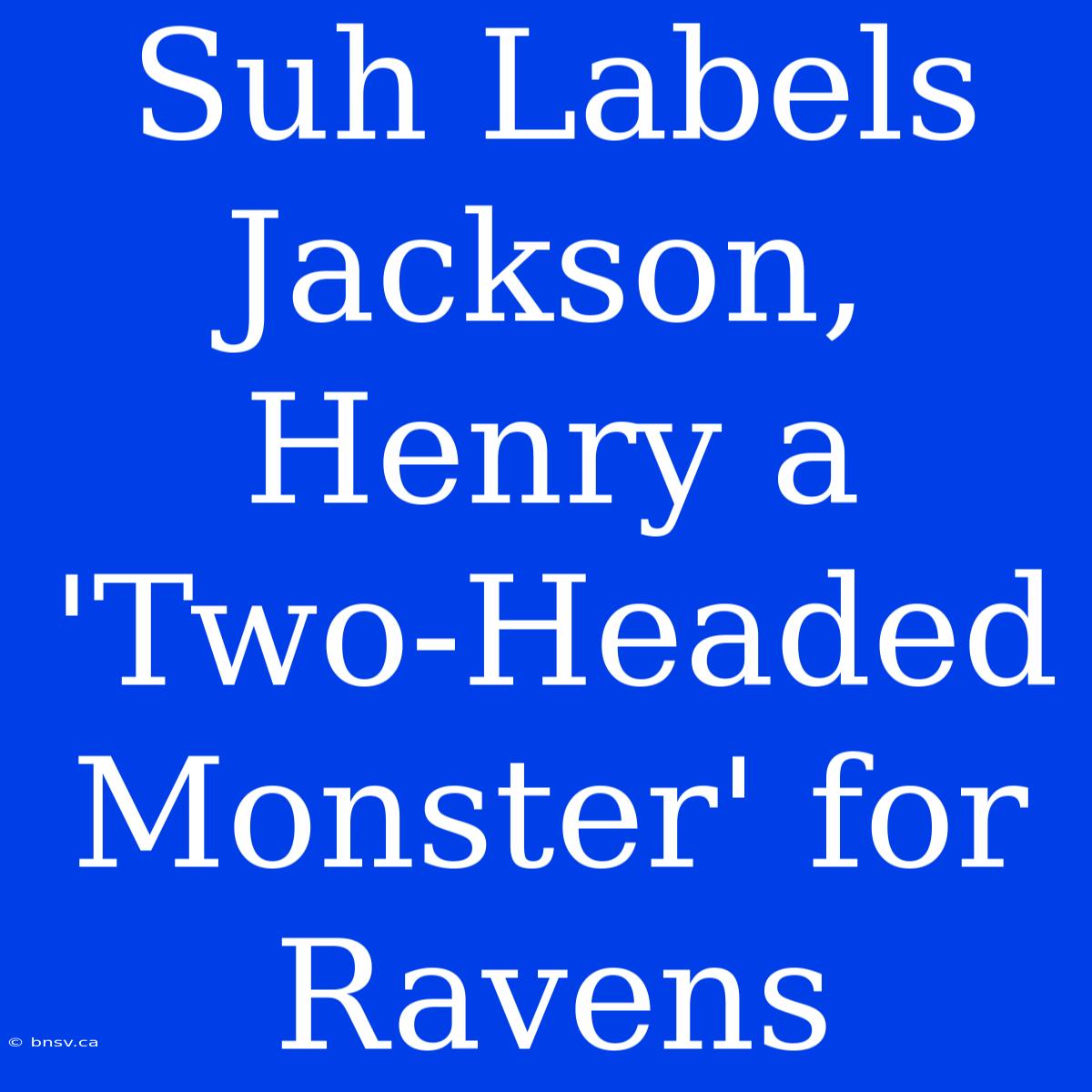 Suh Labels Jackson, Henry A 'Two-Headed Monster' For Ravens