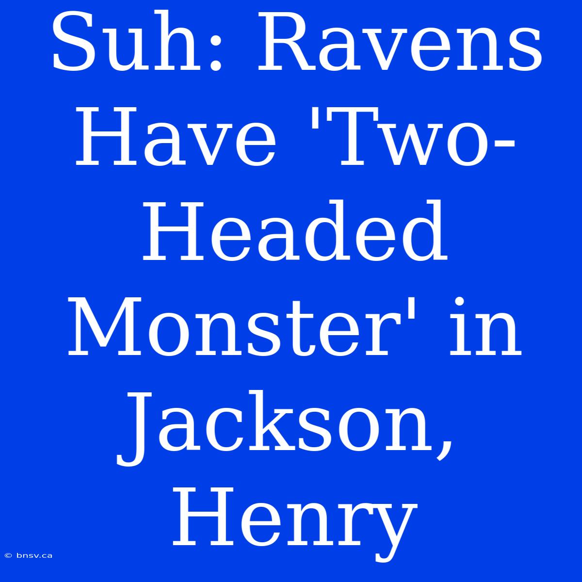 Suh: Ravens Have 'Two-Headed Monster' In Jackson, Henry