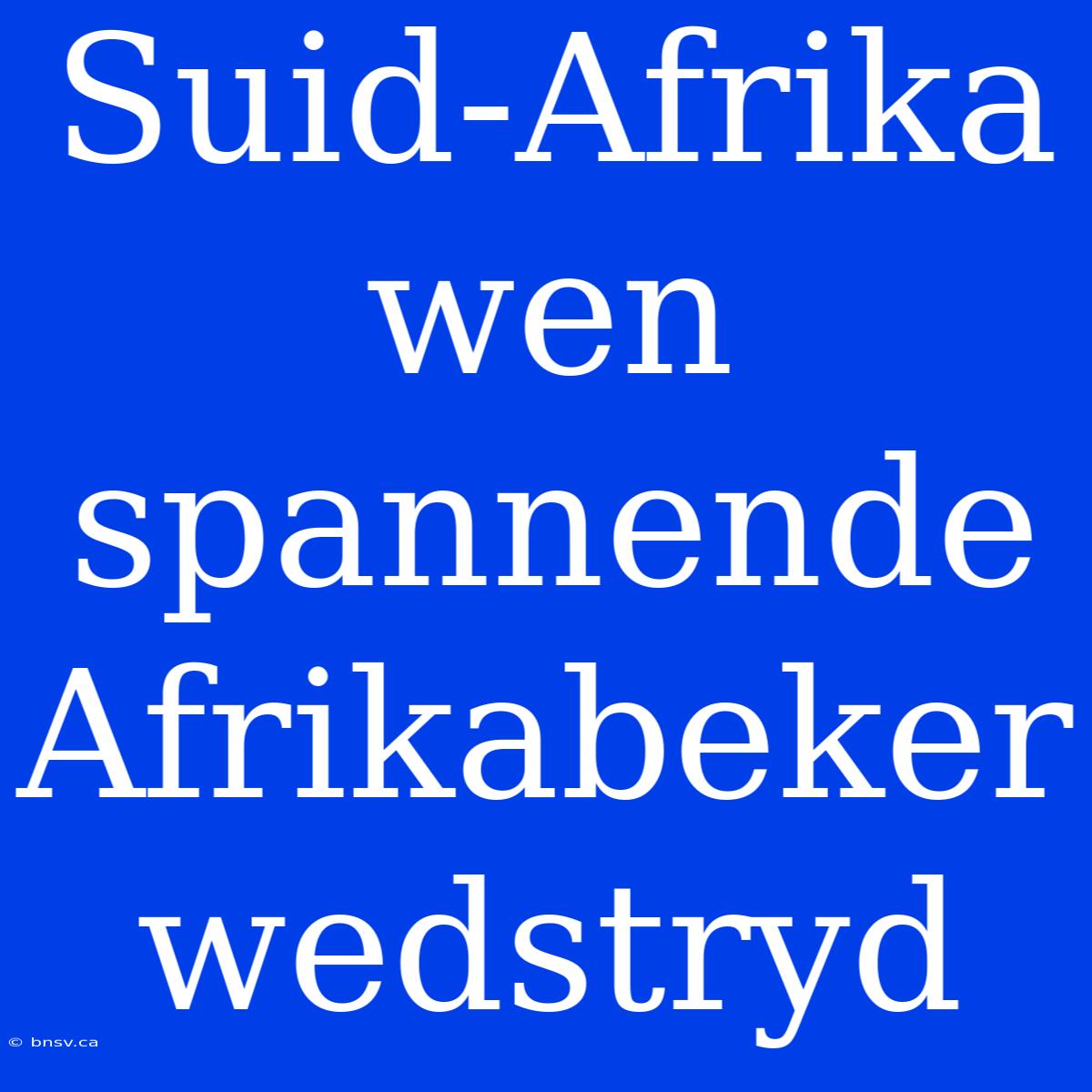 Suid-Afrika Wen Spannende Afrikabeker Wedstryd