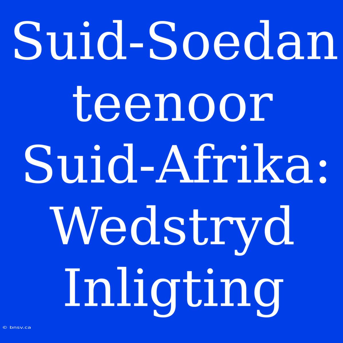 Suid-Soedan Teenoor Suid-Afrika: Wedstryd Inligting