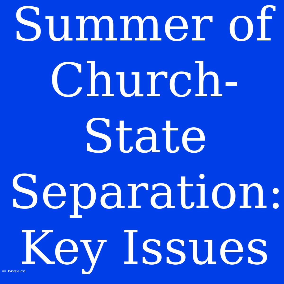 Summer Of Church-State Separation: Key Issues