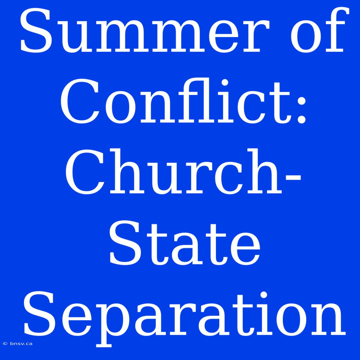 Summer Of Conflict: Church-State Separation