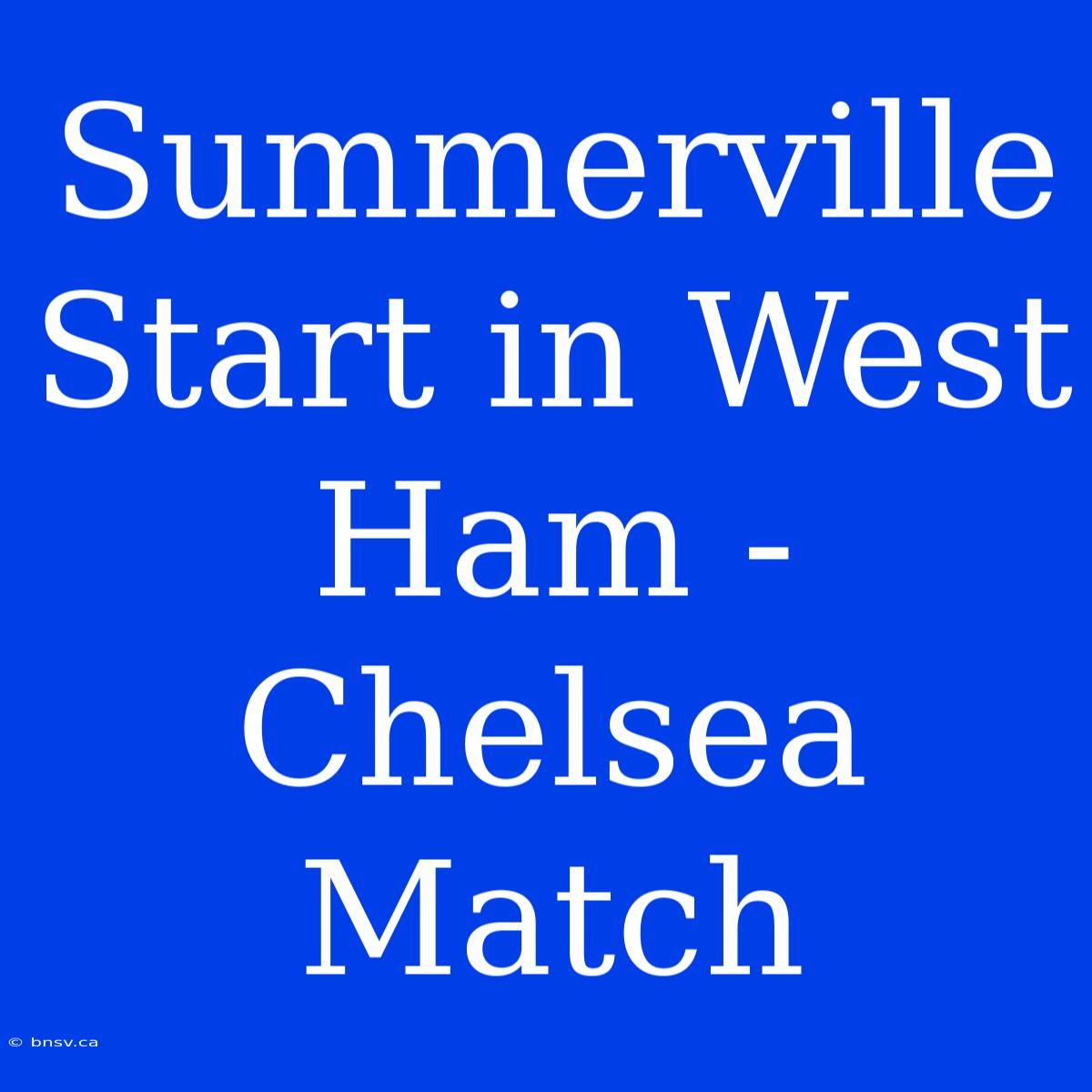 Summerville Start In West Ham - Chelsea Match