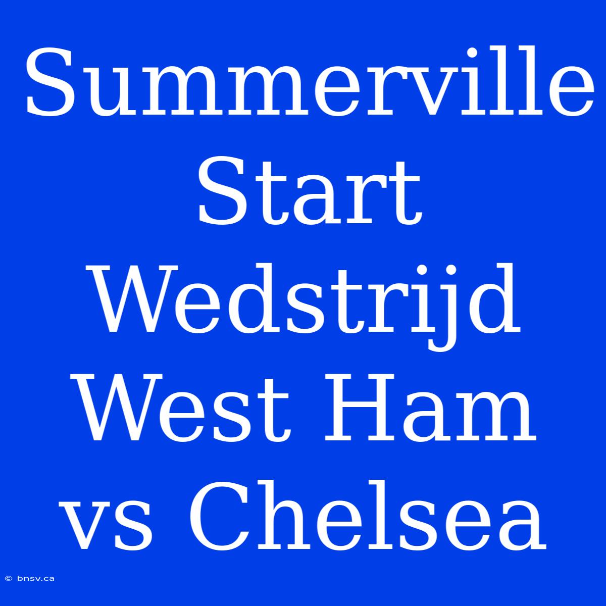 Summerville Start Wedstrijd West Ham Vs Chelsea