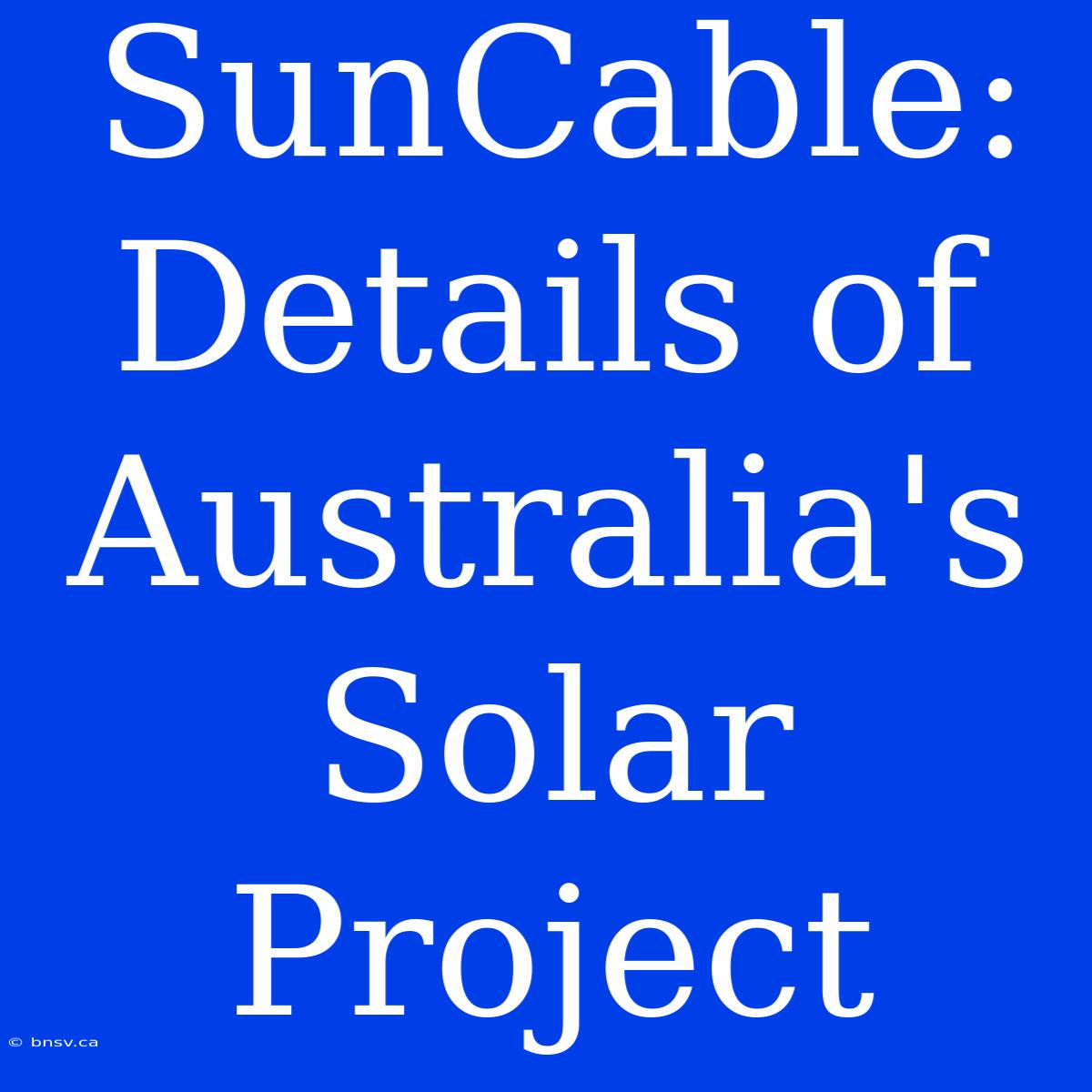 SunCable: Details Of Australia's Solar Project