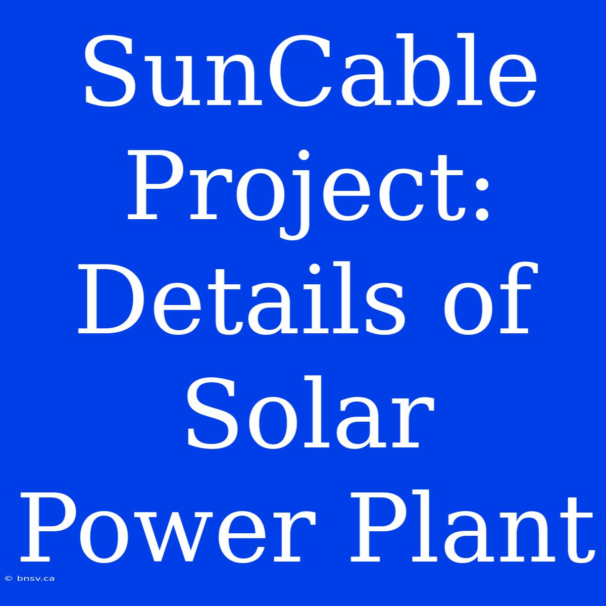 SunCable Project:  Details Of Solar Power Plant