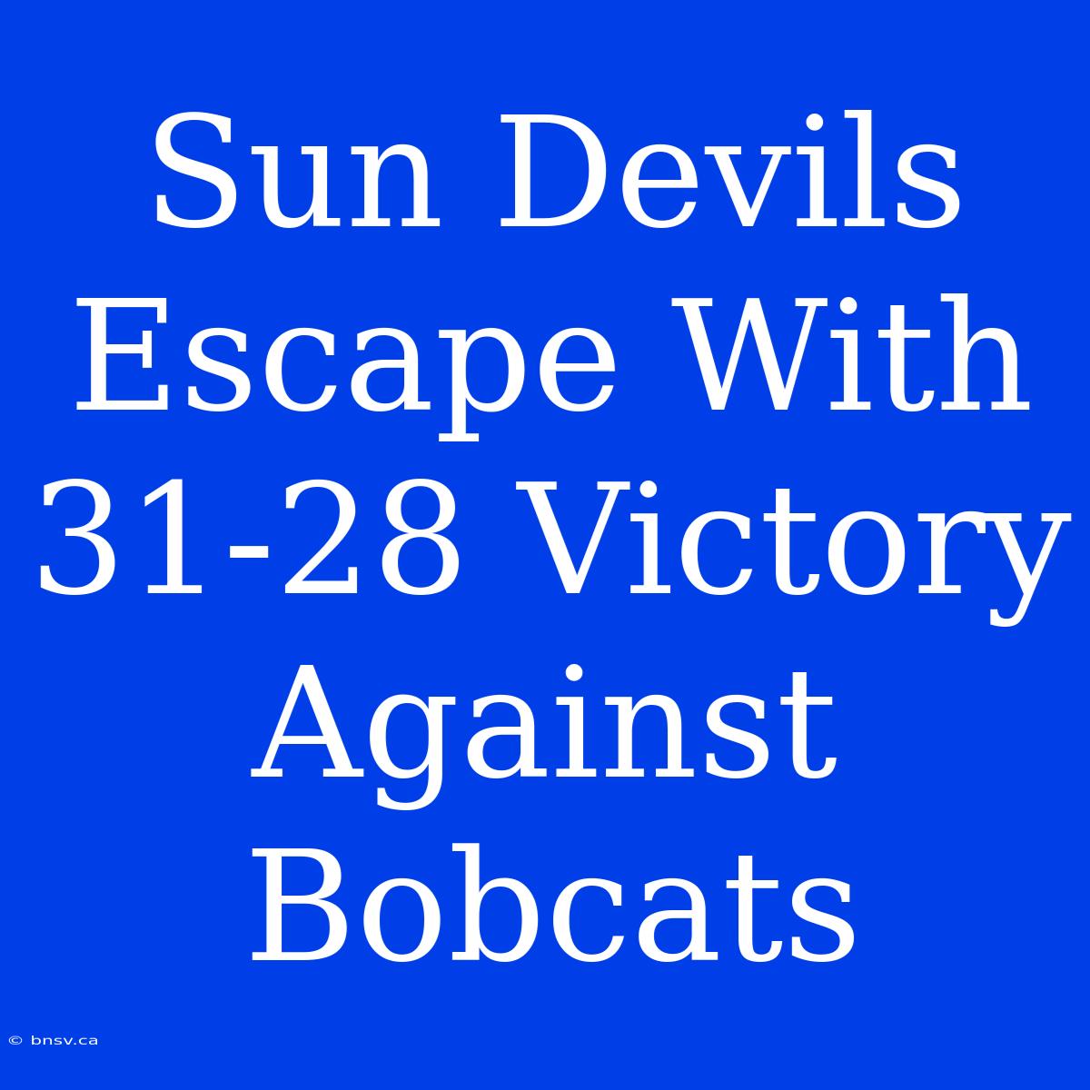 Sun Devils Escape With 31-28 Victory Against Bobcats