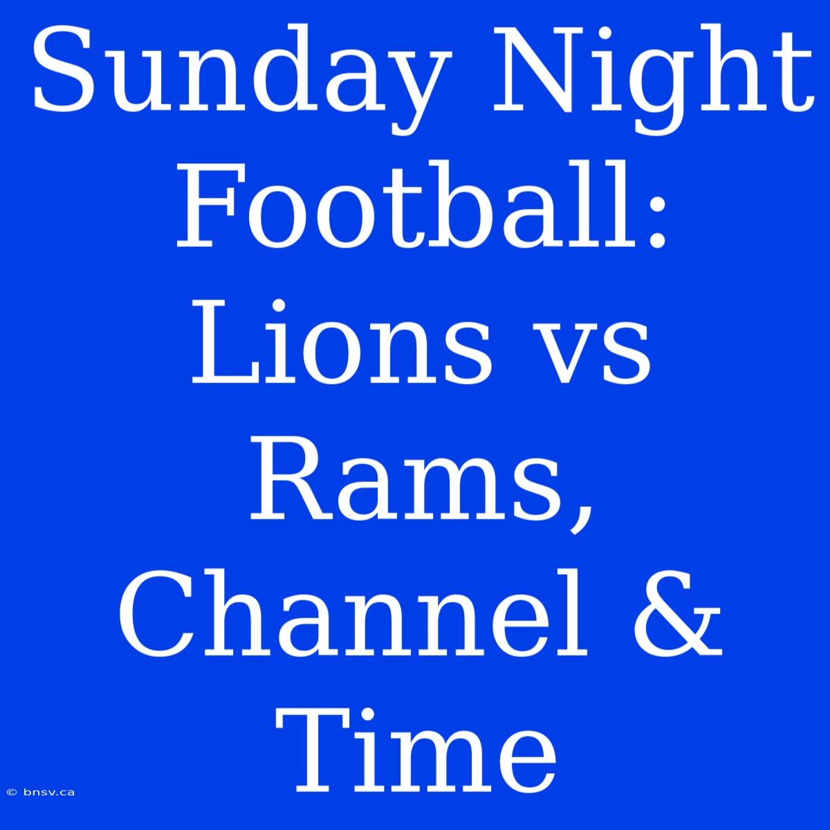 Sunday Night Football: Lions Vs Rams, Channel & Time