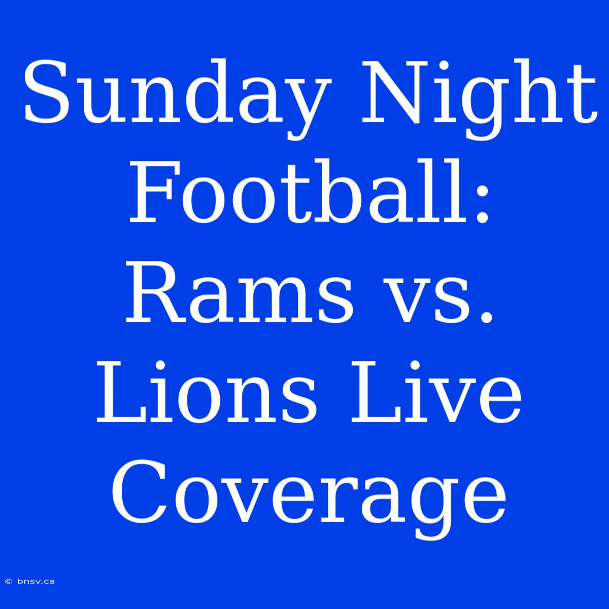 Sunday Night Football: Rams Vs. Lions Live Coverage