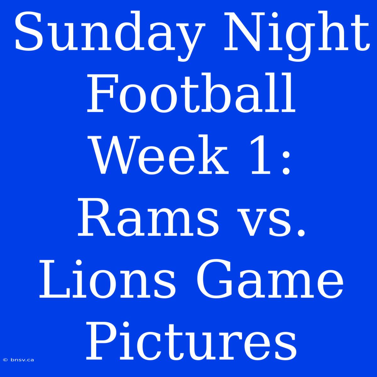 Sunday Night Football Week 1: Rams Vs. Lions Game Pictures