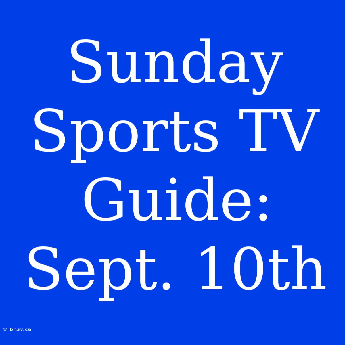 Sunday Sports TV Guide: Sept. 10th