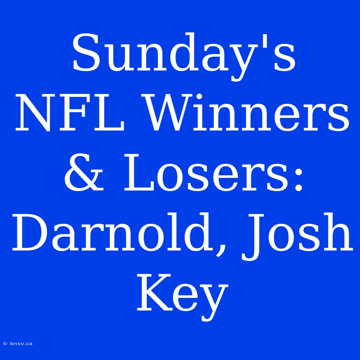 Sunday's NFL Winners & Losers: Darnold, Josh Key