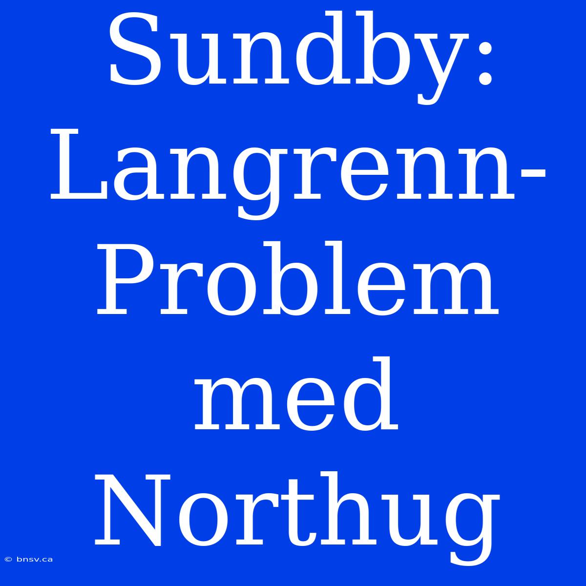 Sundby: Langrenn-Problem Med Northug