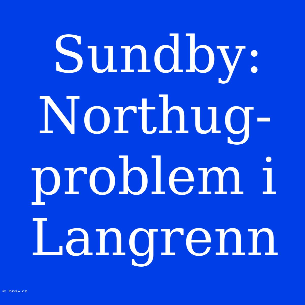 Sundby: Northug-problem I Langrenn