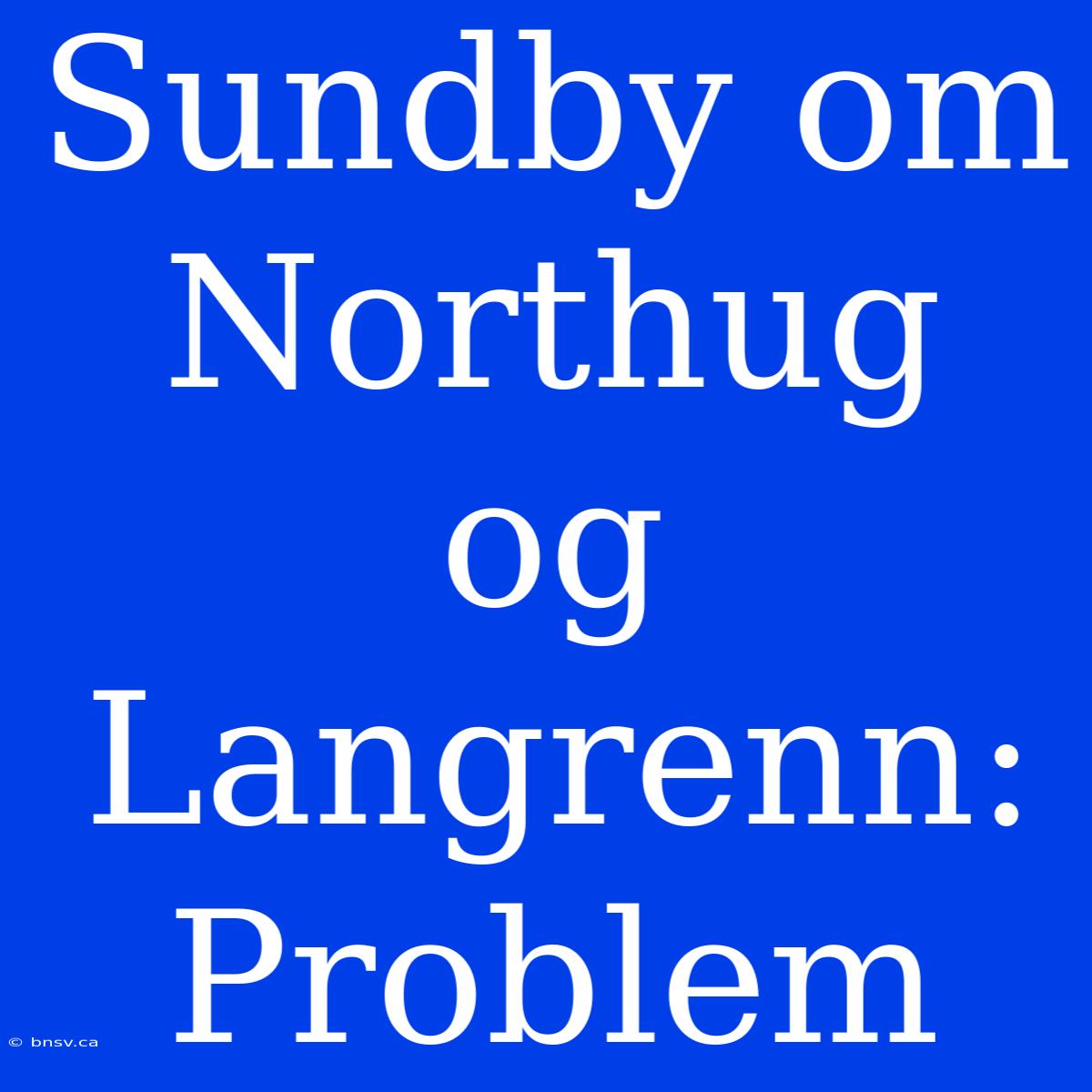 Sundby Om Northug Og Langrenn: Problem