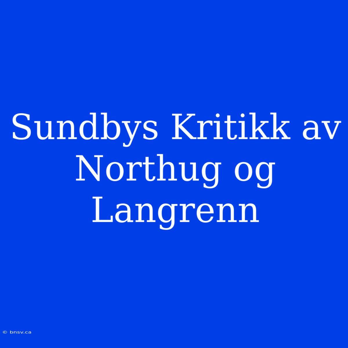 Sundbys Kritikk Av Northug Og Langrenn