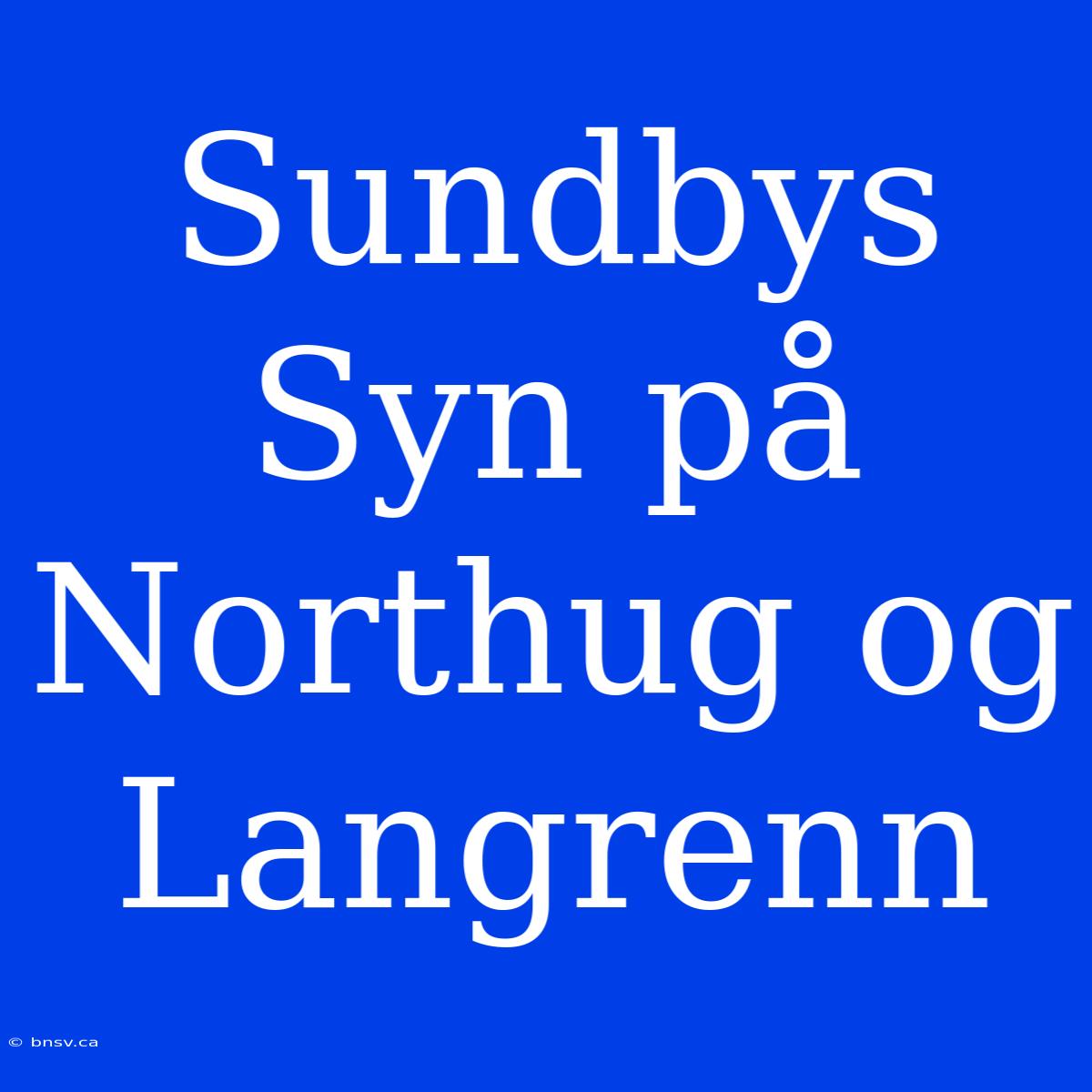 Sundbys Syn På Northug Og Langrenn