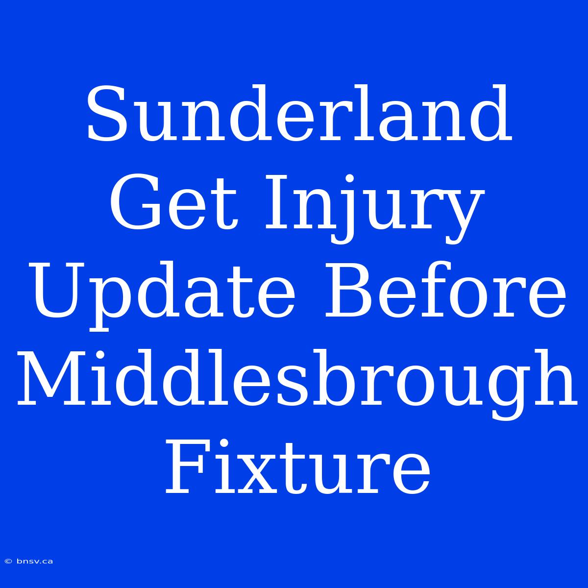 Sunderland Get Injury Update Before Middlesbrough Fixture