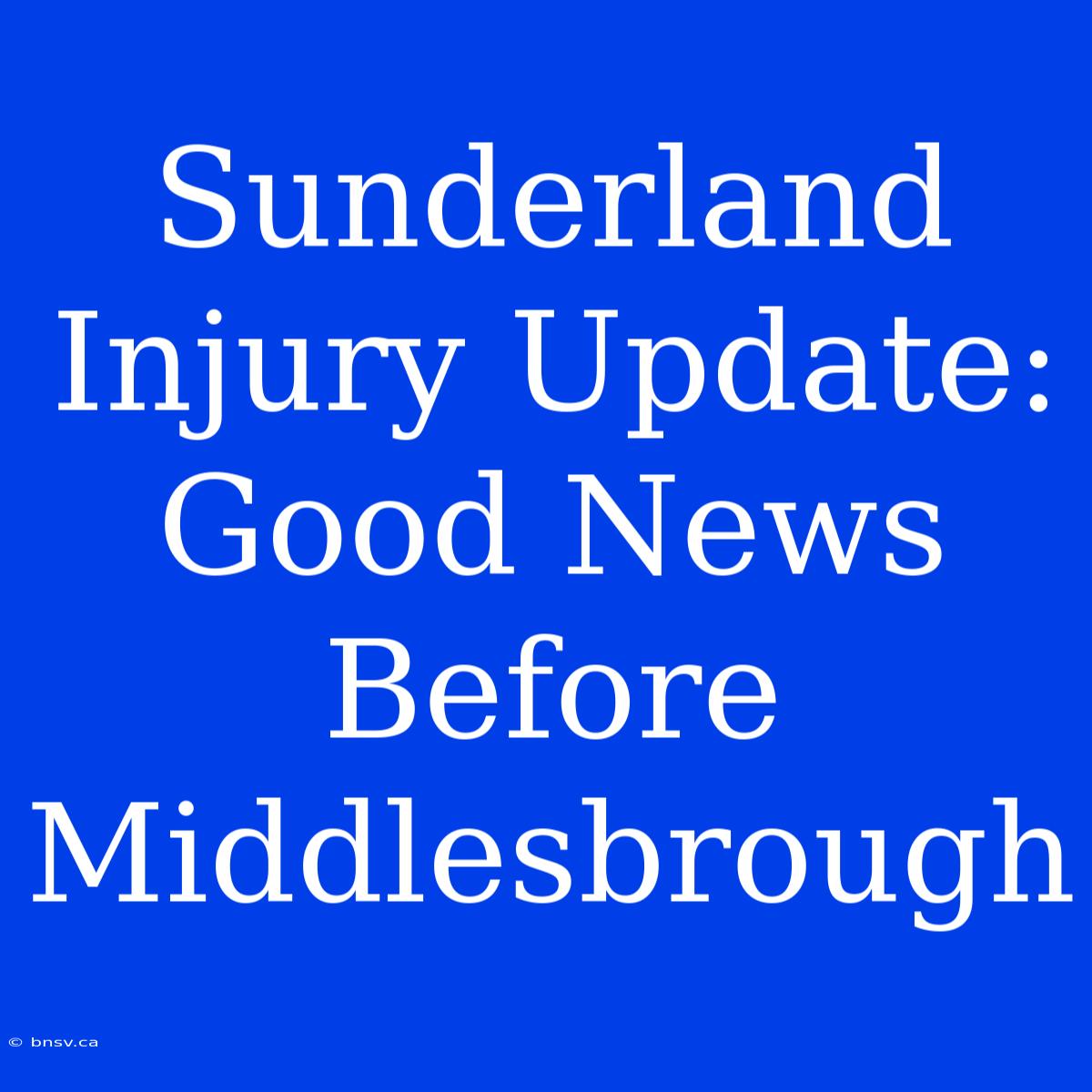 Sunderland Injury Update: Good News Before Middlesbrough