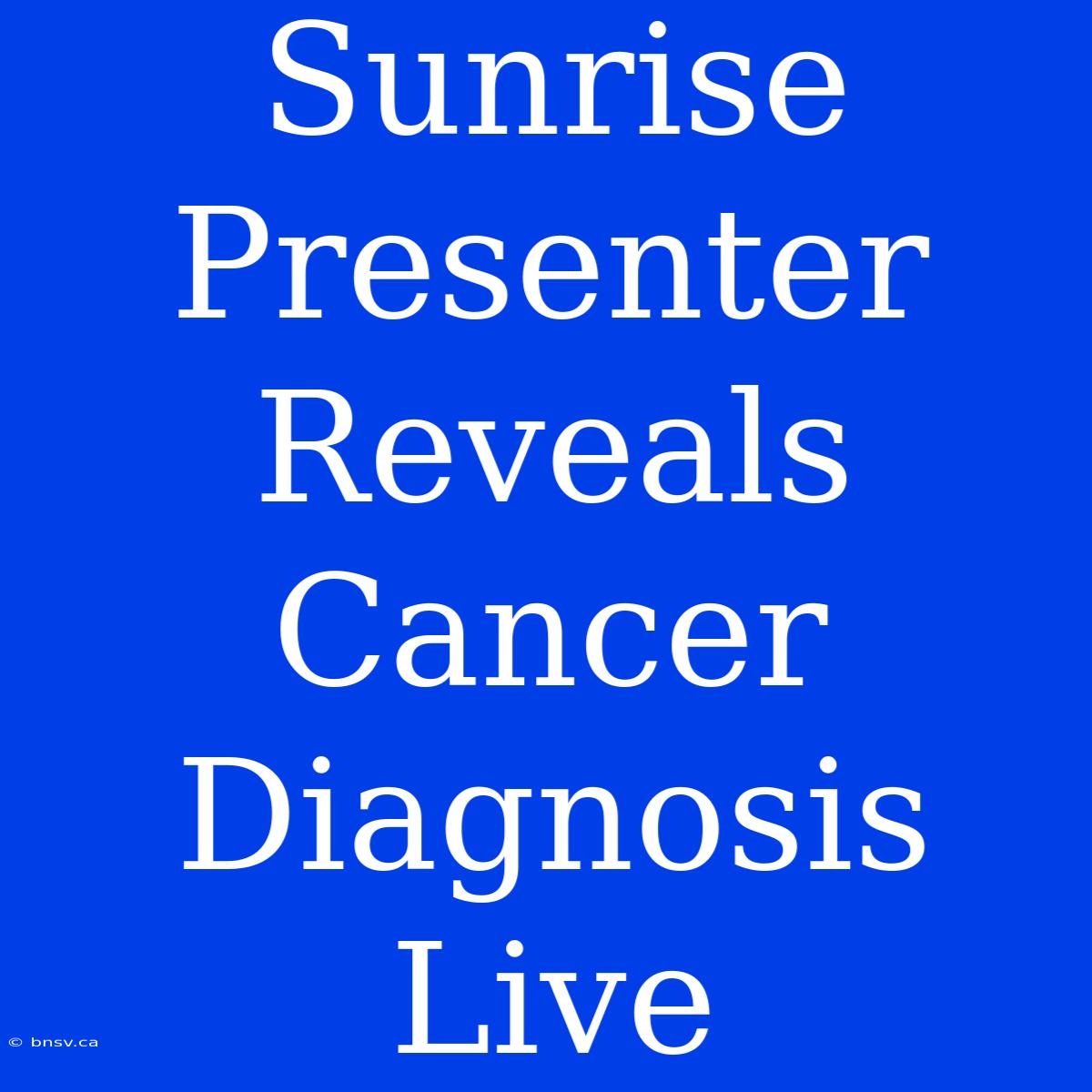 Sunrise Presenter Reveals Cancer Diagnosis Live