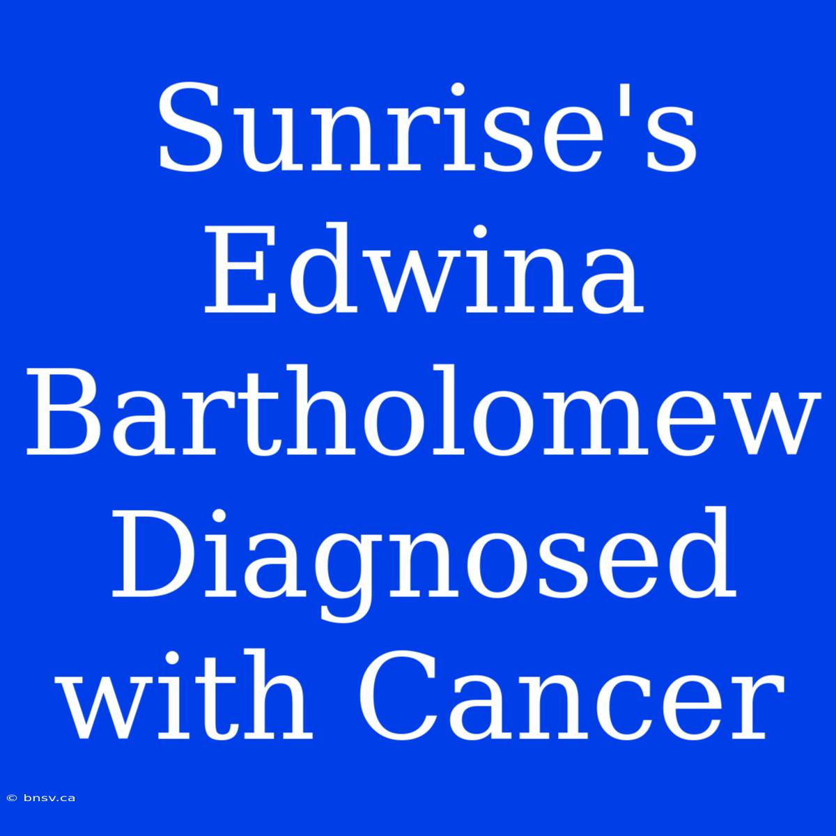 Sunrise's Edwina Bartholomew Diagnosed With Cancer