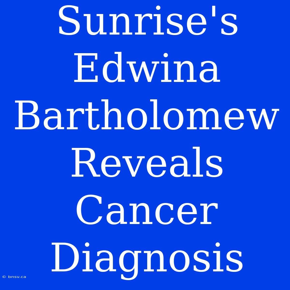 Sunrise's Edwina Bartholomew Reveals Cancer Diagnosis