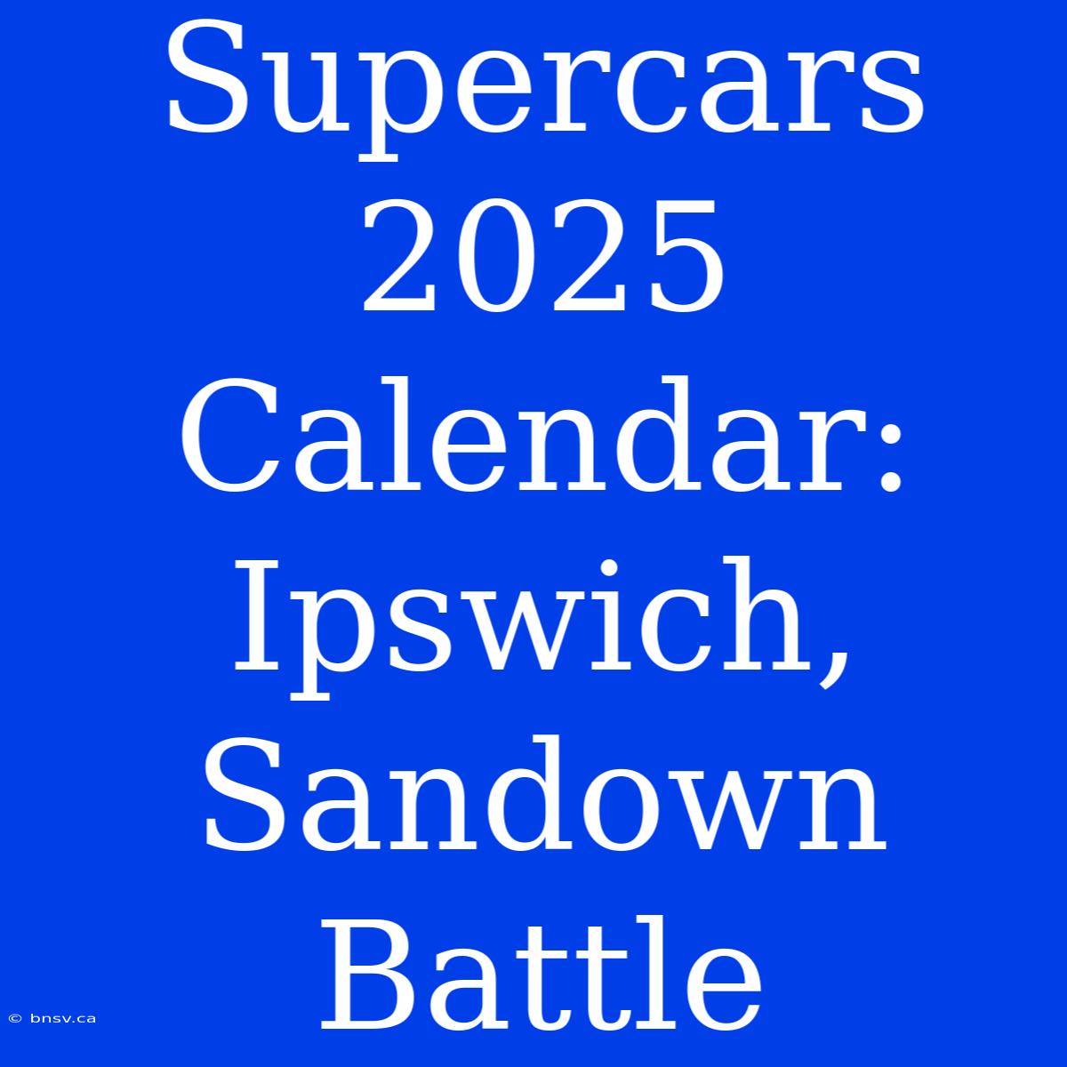 Supercars 2025 Calendar: Ipswich, Sandown Battle