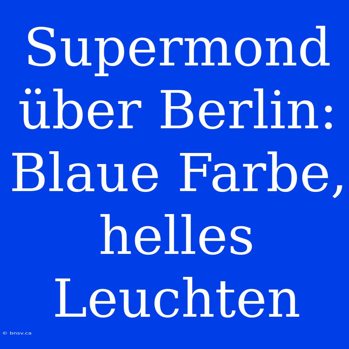 Supermond Über Berlin: Blaue Farbe, Helles Leuchten