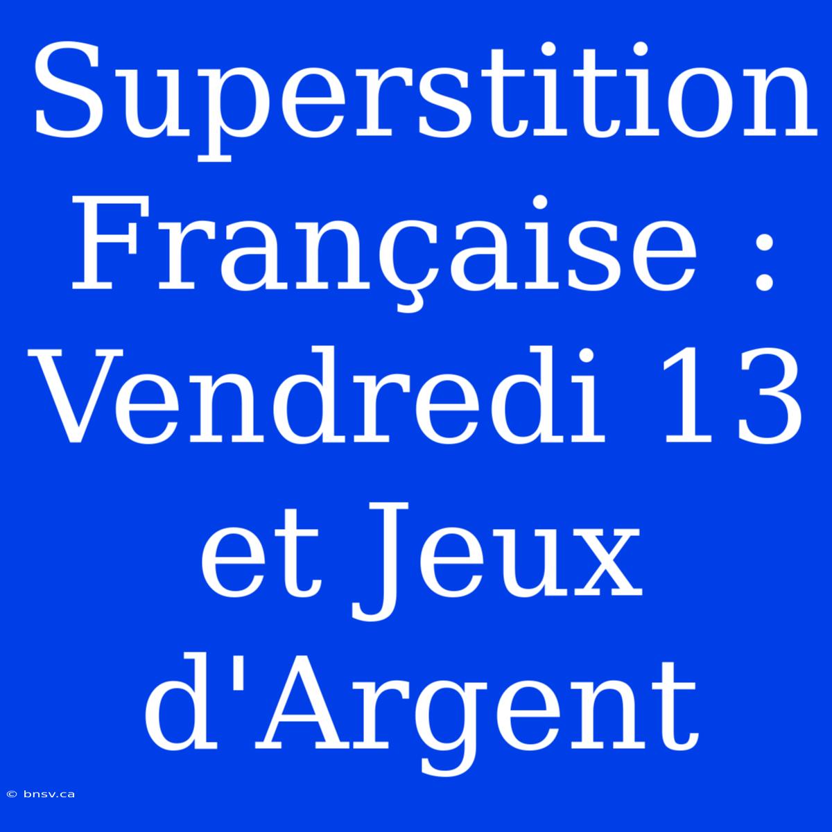 Superstition Française : Vendredi 13 Et Jeux D'Argent