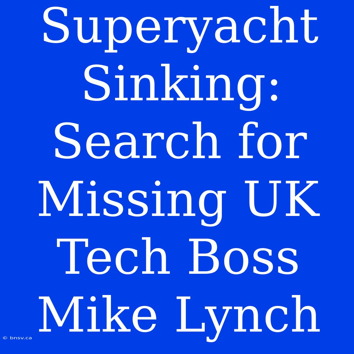 Superyacht Sinking: Search For Missing UK Tech Boss Mike Lynch