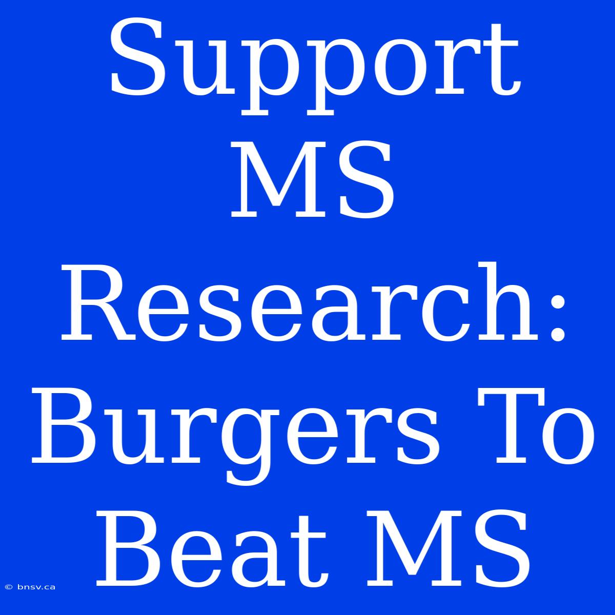 Support MS Research: Burgers To Beat MS