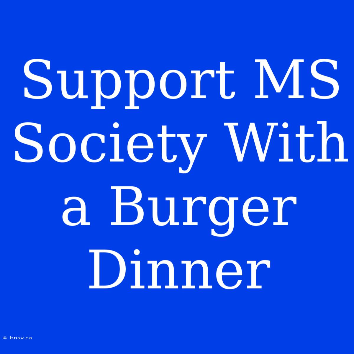 Support MS Society With A Burger Dinner