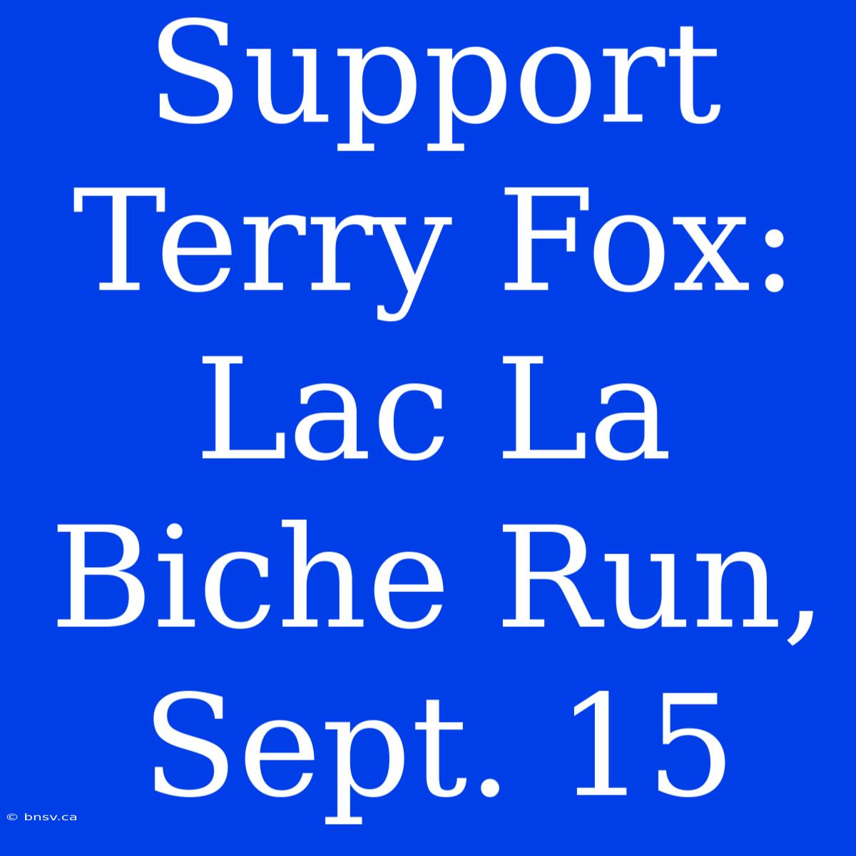 Support Terry Fox: Lac La Biche Run, Sept. 15