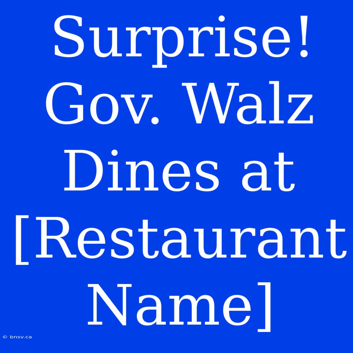 Surprise! Gov. Walz Dines At [Restaurant Name]