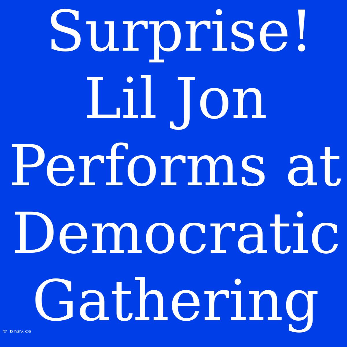 Surprise! Lil Jon Performs At Democratic Gathering