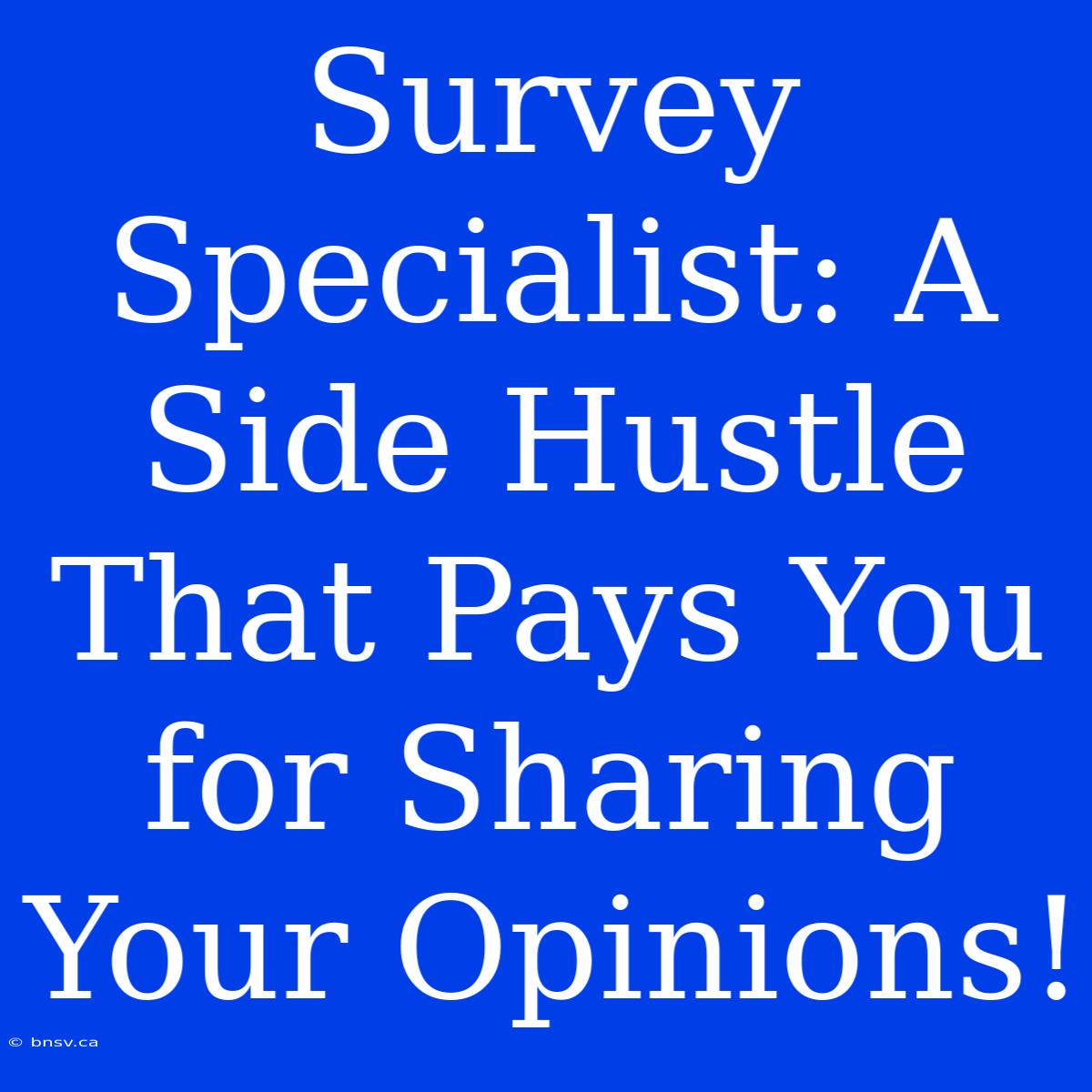 Survey Specialist: A Side Hustle That Pays You For Sharing Your Opinions!