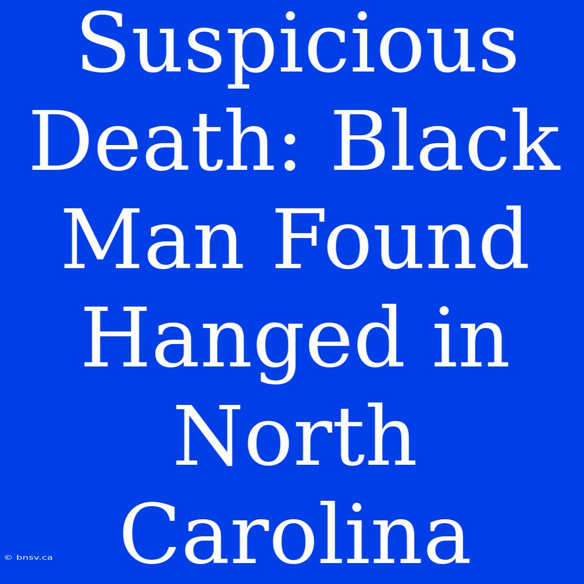 Suspicious Death: Black Man Found Hanged In North Carolina