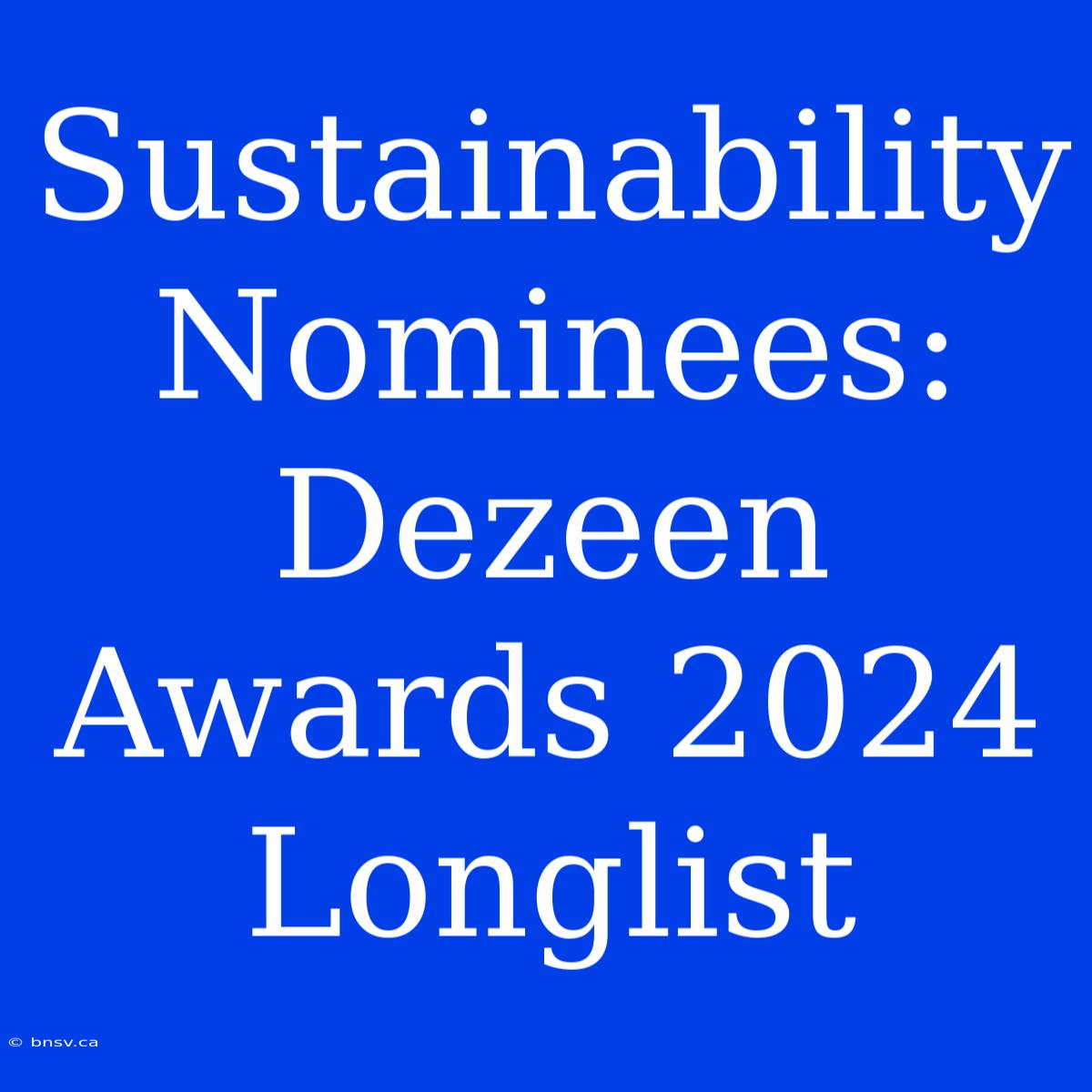 Sustainability Nominees: Dezeen Awards 2024 Longlist