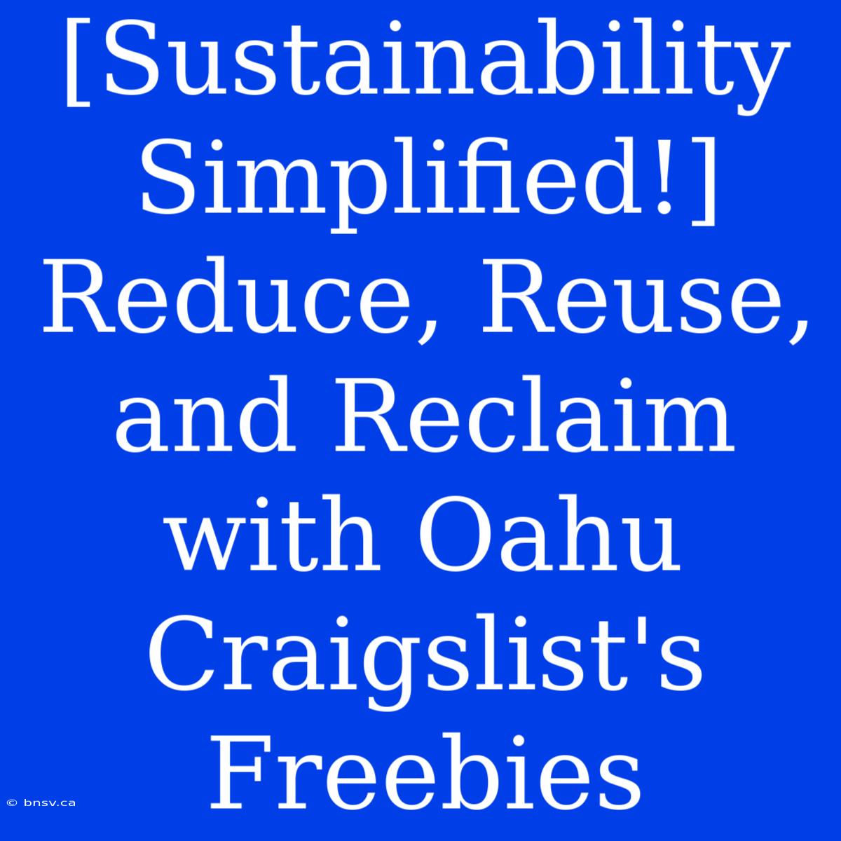 [Sustainability Simplified!] Reduce, Reuse, And Reclaim With Oahu Craigslist's Freebies