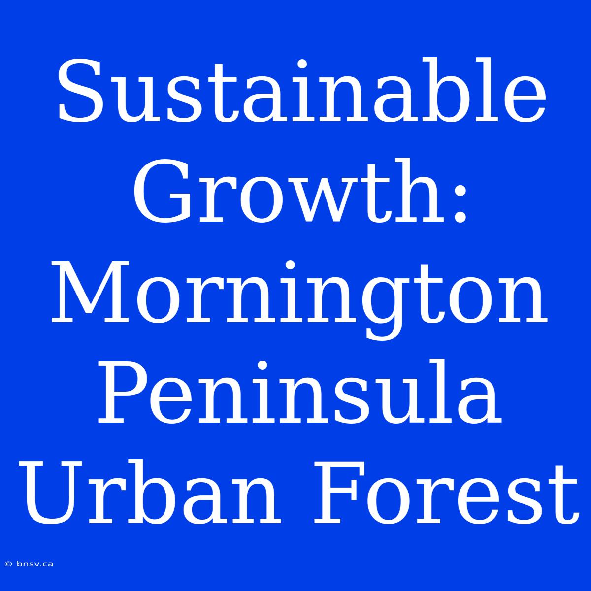 Sustainable Growth: Mornington Peninsula Urban Forest