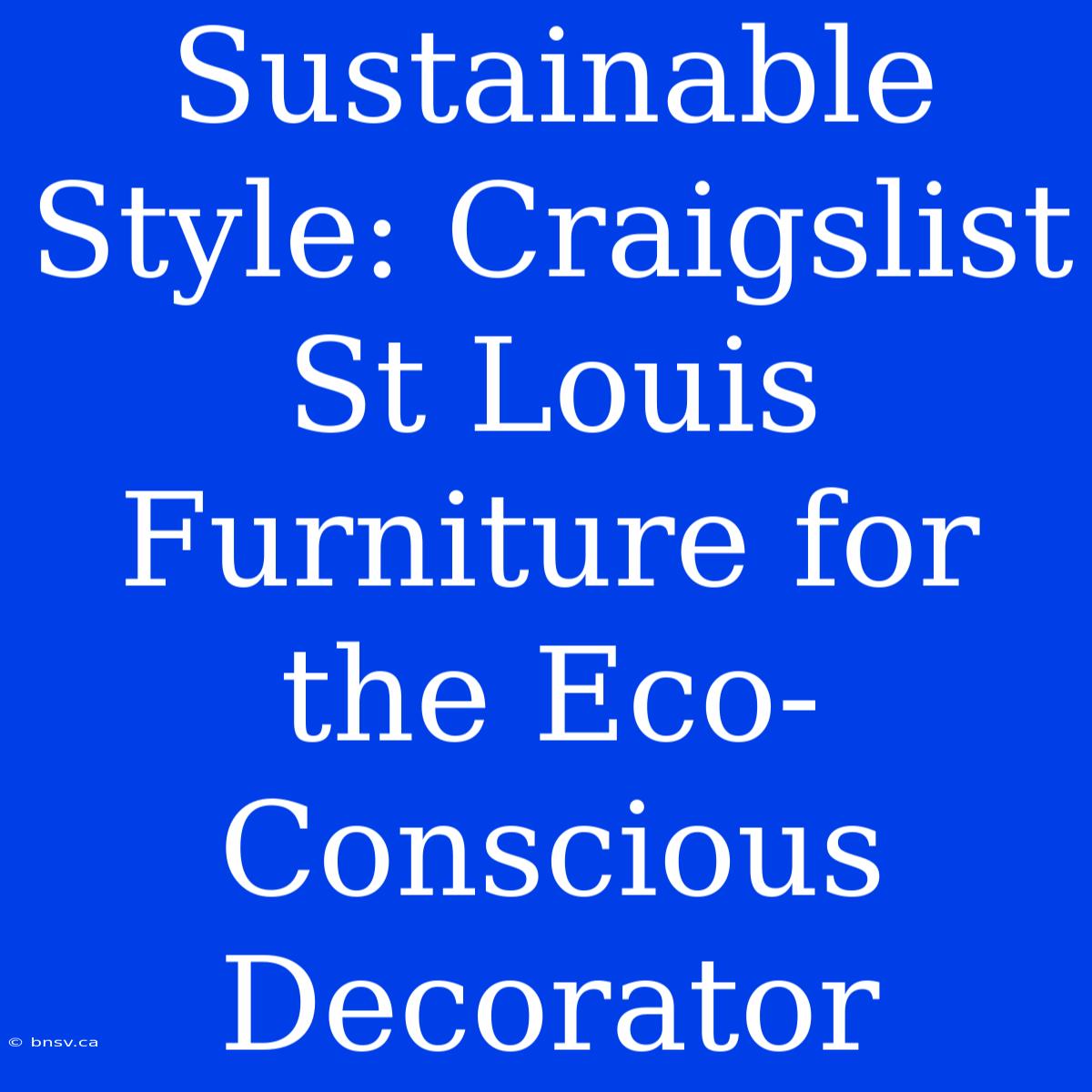 Sustainable Style: Craigslist St Louis Furniture For The Eco-Conscious Decorator