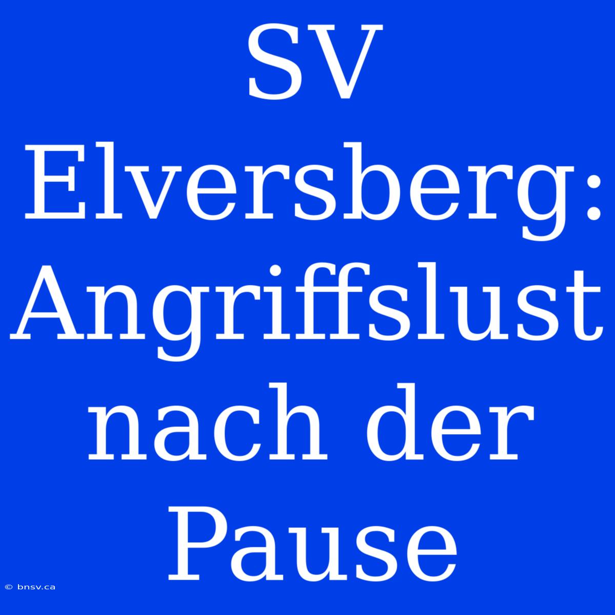 SV Elversberg: Angriffslust Nach Der Pause